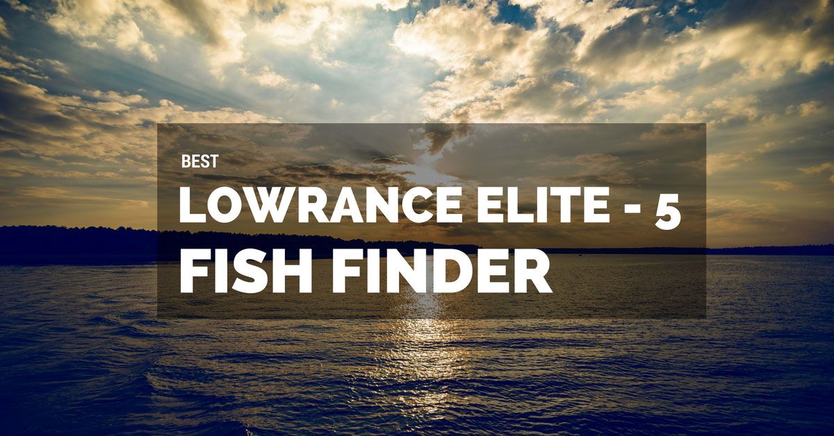 Lowrance Elite5 Best Fishfinders of Lowrance Elite5 HDI Series